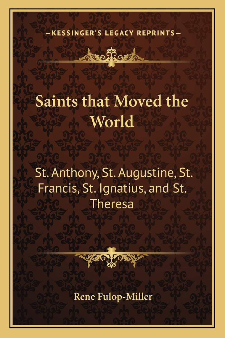Saints that Moved the World: St. Anthony, St. Augustine, St. Francis, St. Ignatius, and St. Theresa