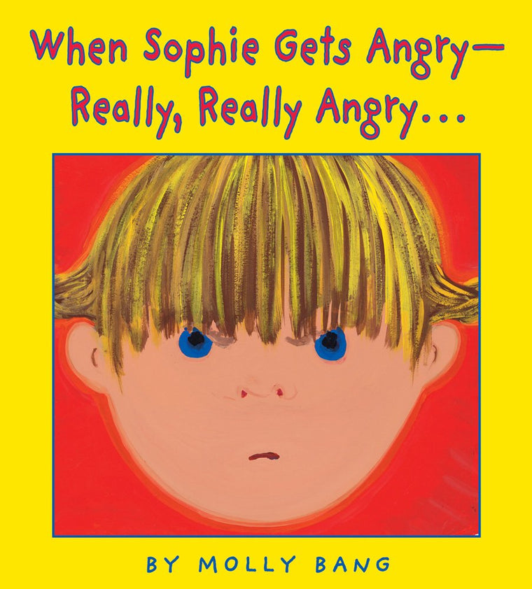 When Sophie Gets Angry… Really, Really Angry by Molly Bang