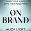 On Brand: Shape Your Narrative. Share Your Vision. Shift Their Perception.