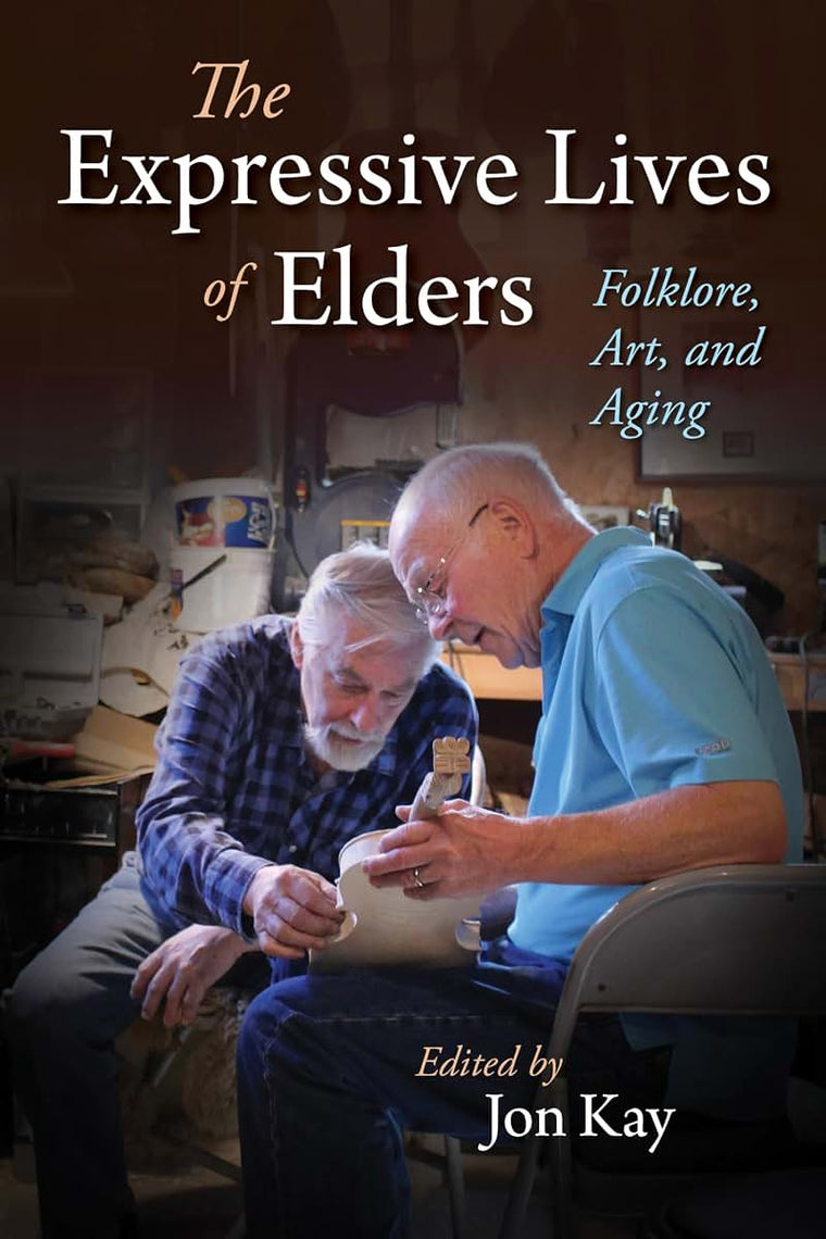 The Expressive Lives of Elders: Folklore, Art, and Aging (Material Vernaculars)