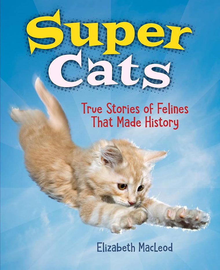 Super Cats: True Stories of Felines that Made History