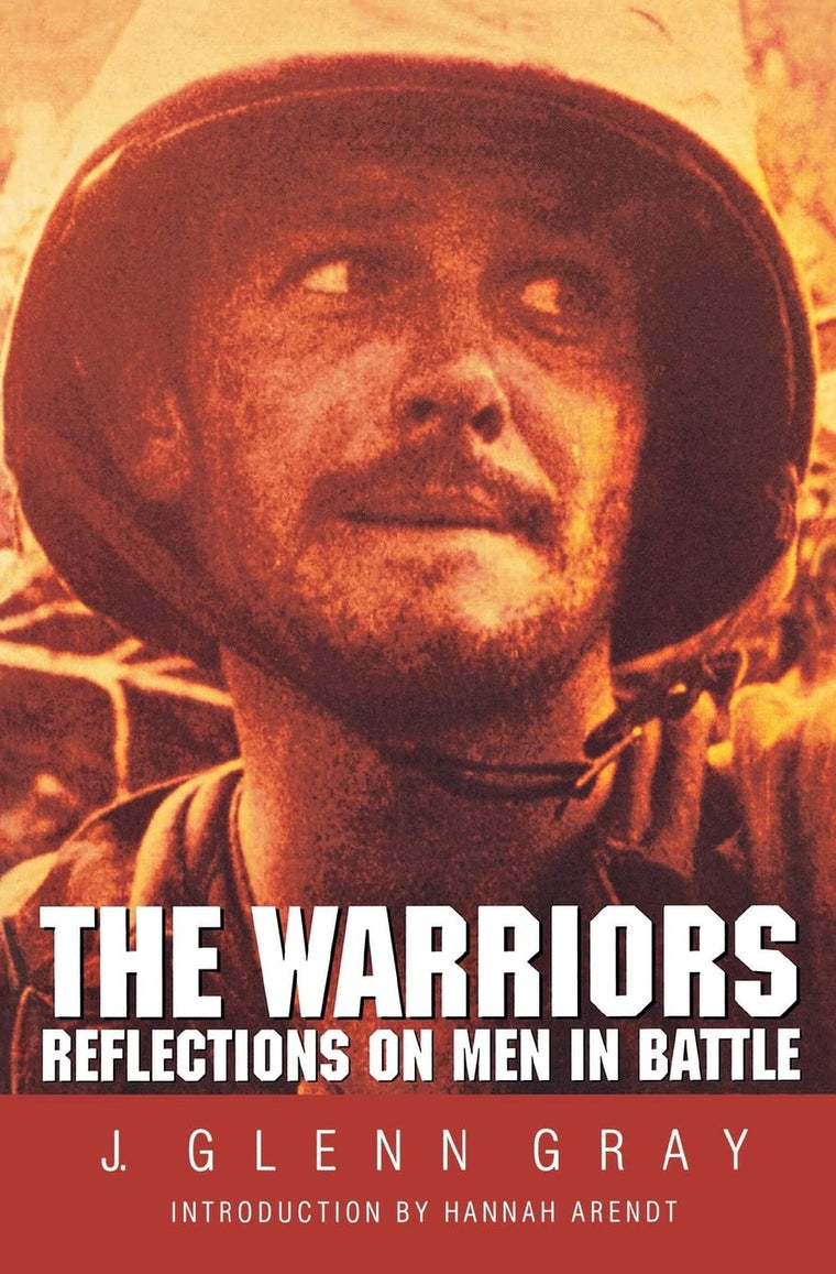 The Warriors: Reflections on Men in Battle by J. Glenn Gray