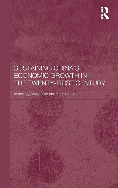 Sustaining China's Economic Growth in the Twenty-first Century (Routledge Studies on the Chinese Economy)