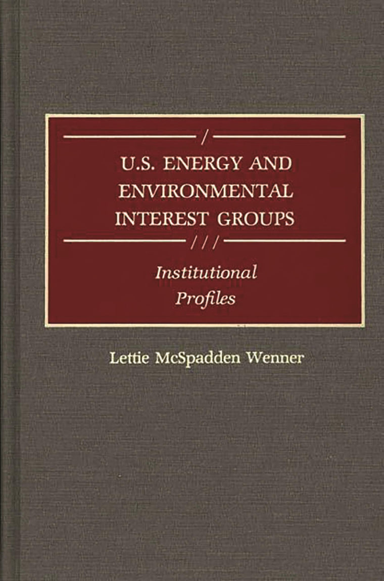 U.S. Energy and Environmental Interest Groups: Institutional Profiles (Contributions in American History)