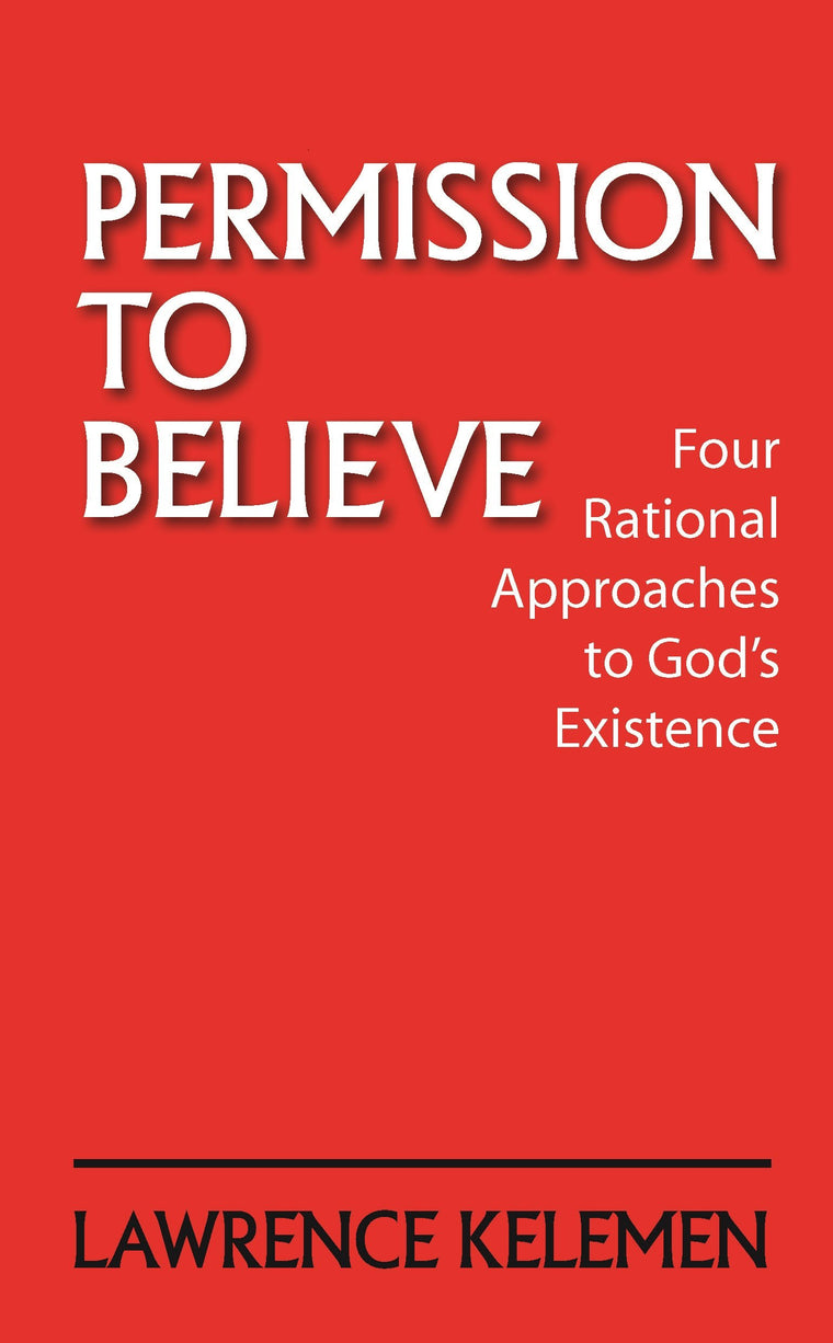 Permission To Believe: Four Rational Approaches to God's Exi