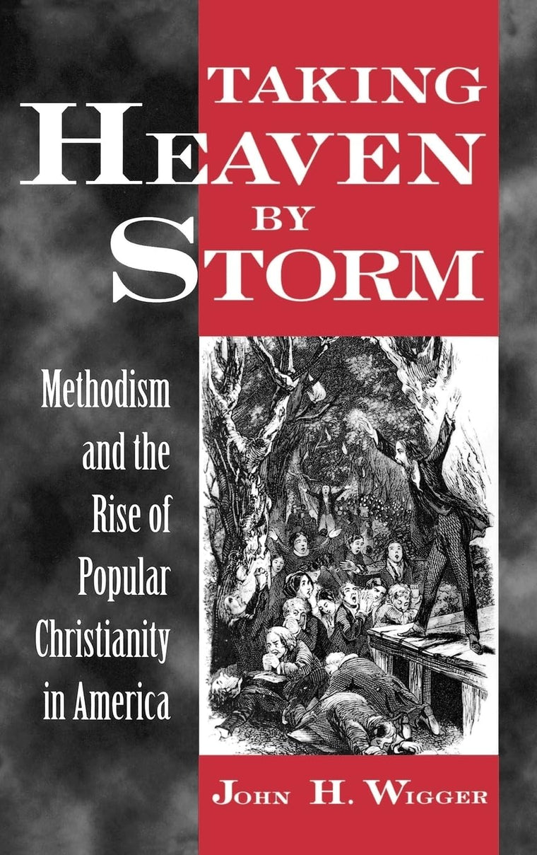 Taking Heaven by Storm : Methodism and the Popularization of American Christianity (Religion in America Series)