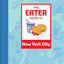 The Eater Guide to New York City (Eater City Guide)