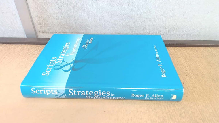 Scripts and Strategies in Hypnotherapy: The Complete Works