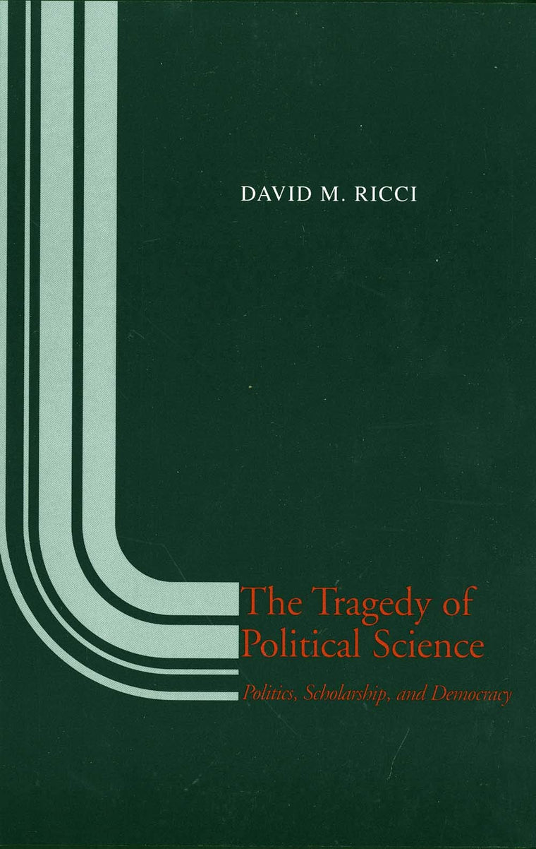 The Tragedy of Political Science: Politics, Scholarship, and Democracy