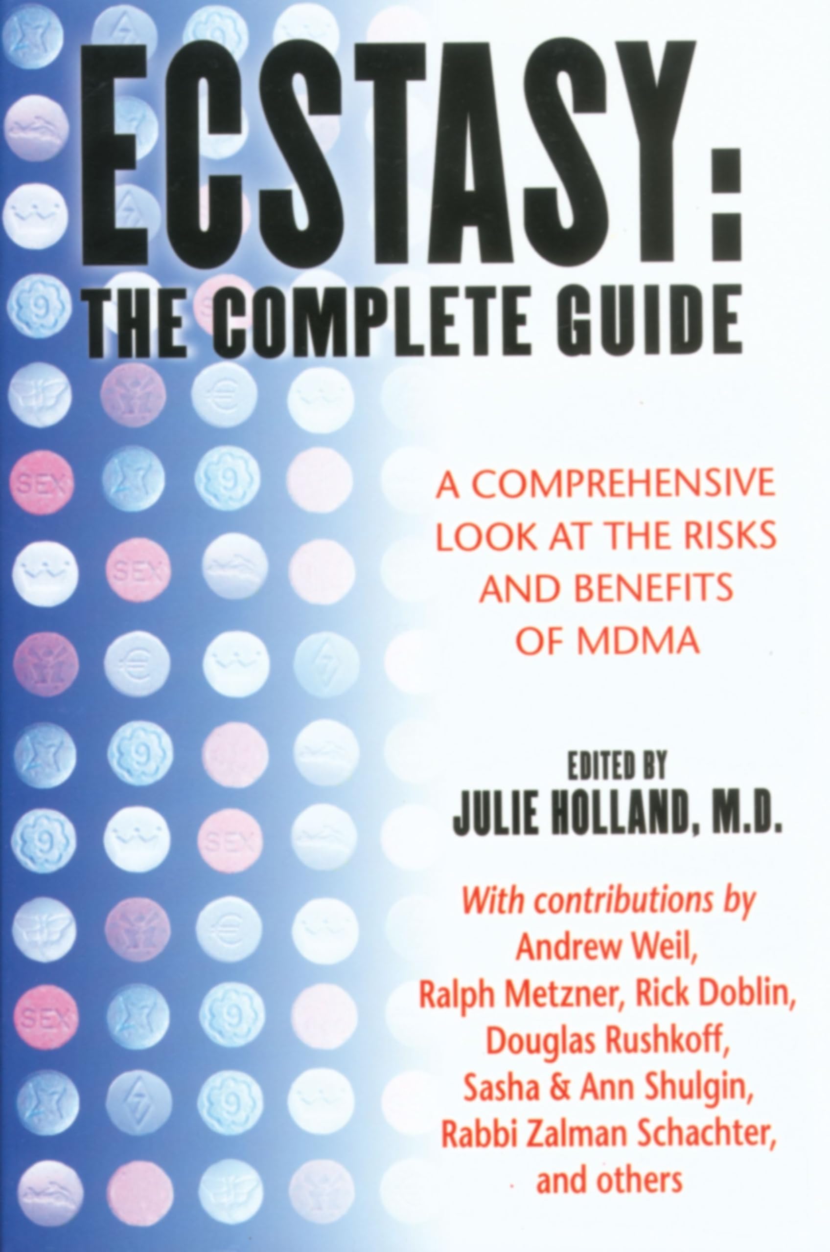 Ecstasy : The Complete Guide : A Comprehensive Look at the Risks and Benefits of MDMA