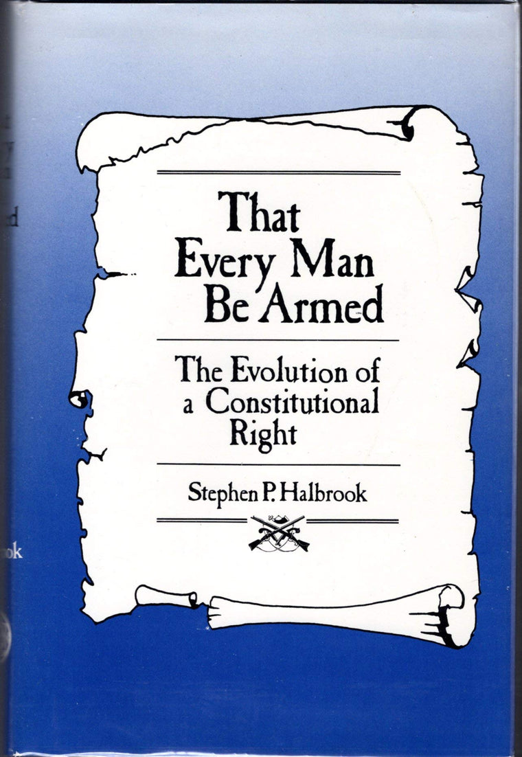 That Every Man Be Armed: The Evolution of a Constitutional Right