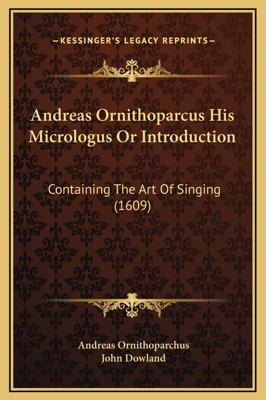 Andreas Ornithoparcus His Micrologus Or Introduction: Containing The Art Of Singing (1609)