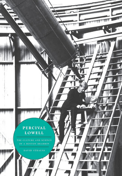 Percival Lowell: The Culture and Science of a Boston Brahmin