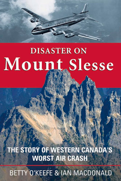 Disaster on Mount Slesse: The Story of Western Canada's Worst Air Crash