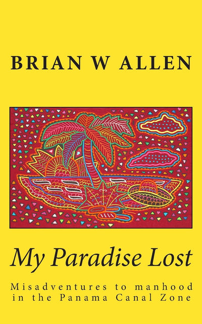 My Paradise Lost: Misadventures to manhood in the Panama Canal Zone