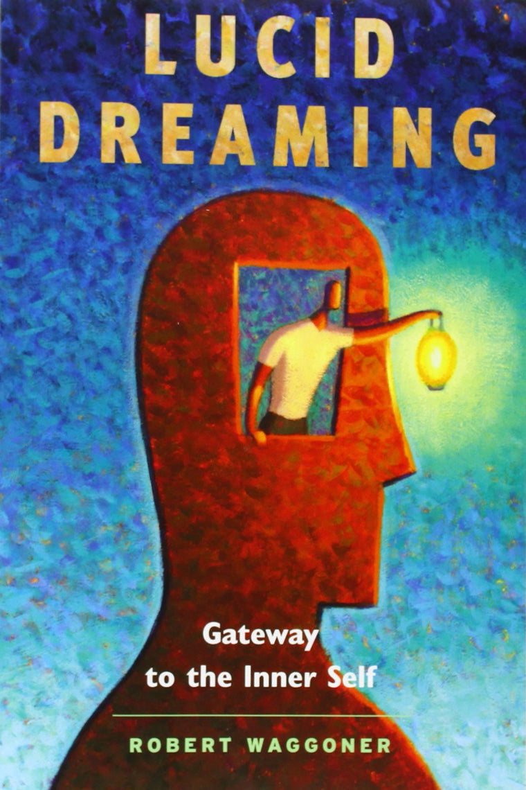 Lucid Dreaming: Gateway to the Inner Self by Robert Waggoner