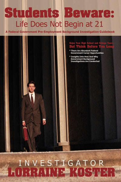 Students Beware: Life Does Not Begin at 21: A Federal Government Pre-Employment Background Investigation Guidebook
