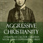 Aggressive Christianity: A Passionate Call for Christian Social Justice Expressed by Christ (Hardcover)