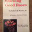 Showing good roses: A complete exhibitor's guide by Martin,