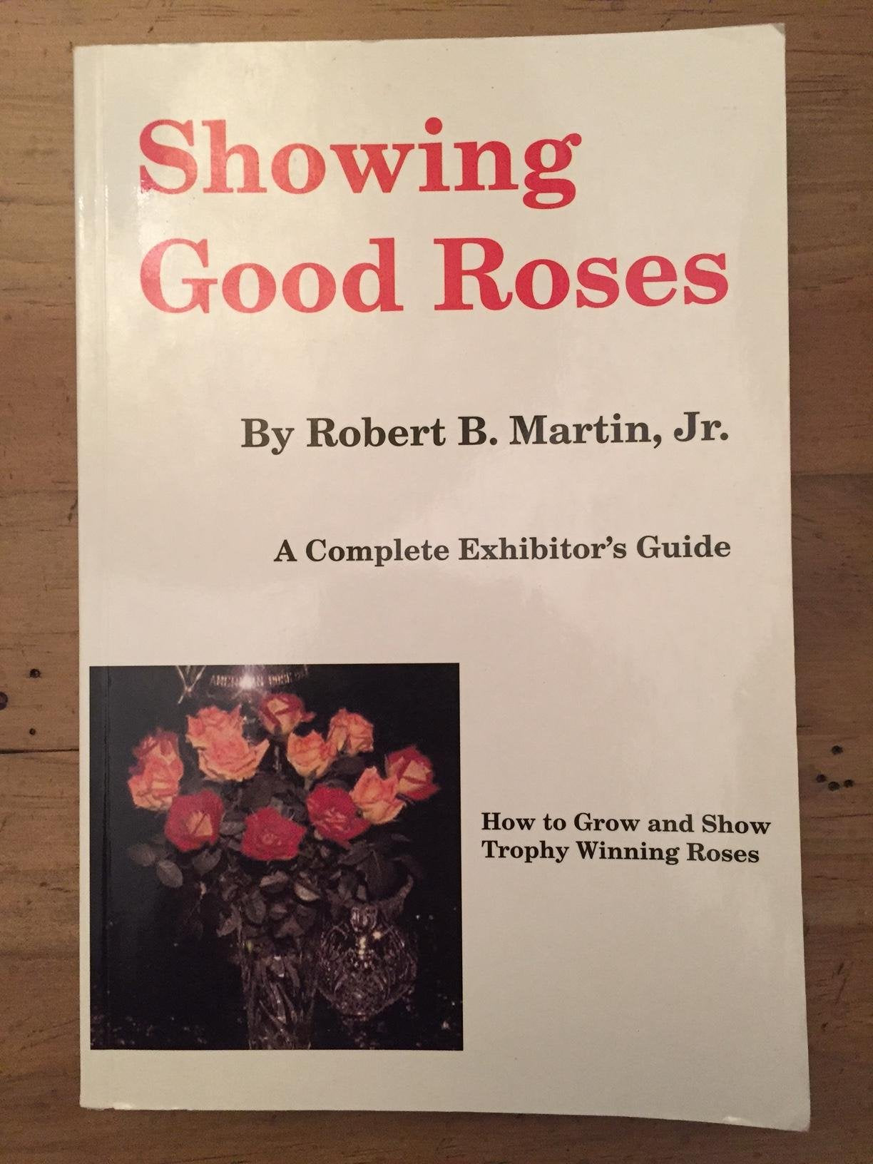 Showing good roses: A complete exhibitor's guide by Martin,