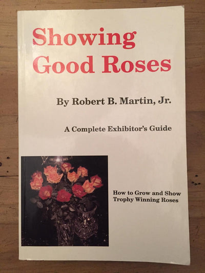 Showing good roses: A complete exhibitor's guide by Martin,