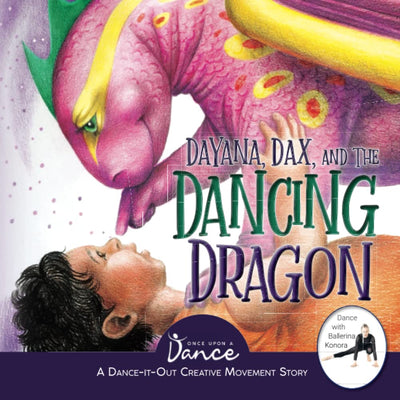 Dayana, Dax, and the Dancing Dragon: A Dance-It-Out Creative Movement Story for Young Movers (Dance-It-Out! Adventures: Movement, Connection & Story Play  Ages 4-8)