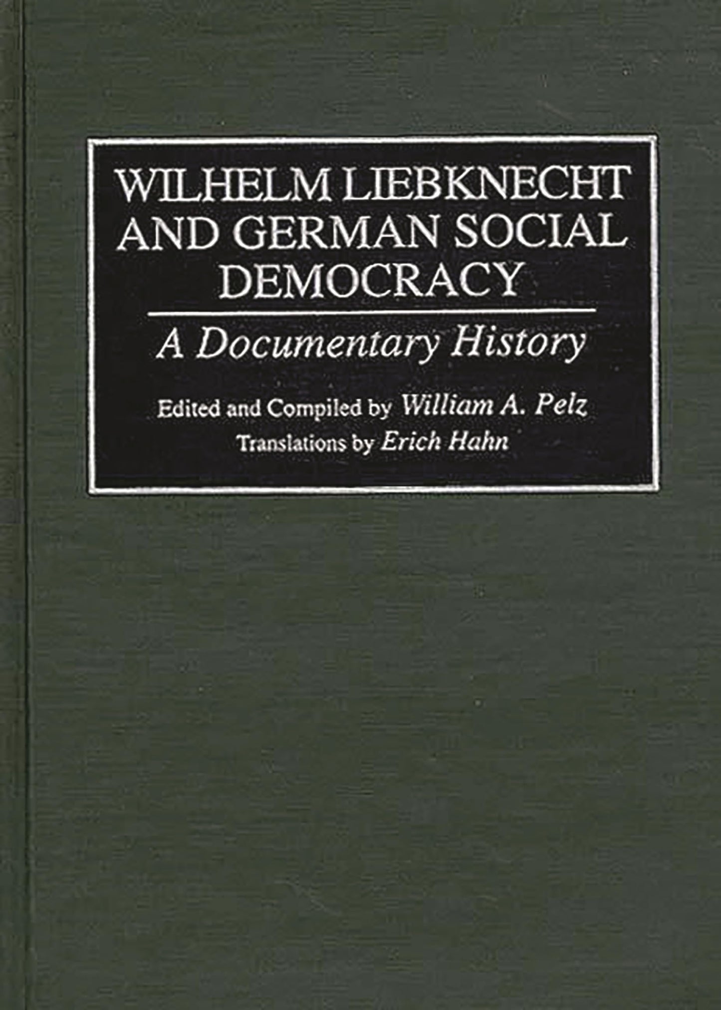 Wilhelm Liebknecht and German Social Democracy: A Documentary History (Documentary Reference Collections)