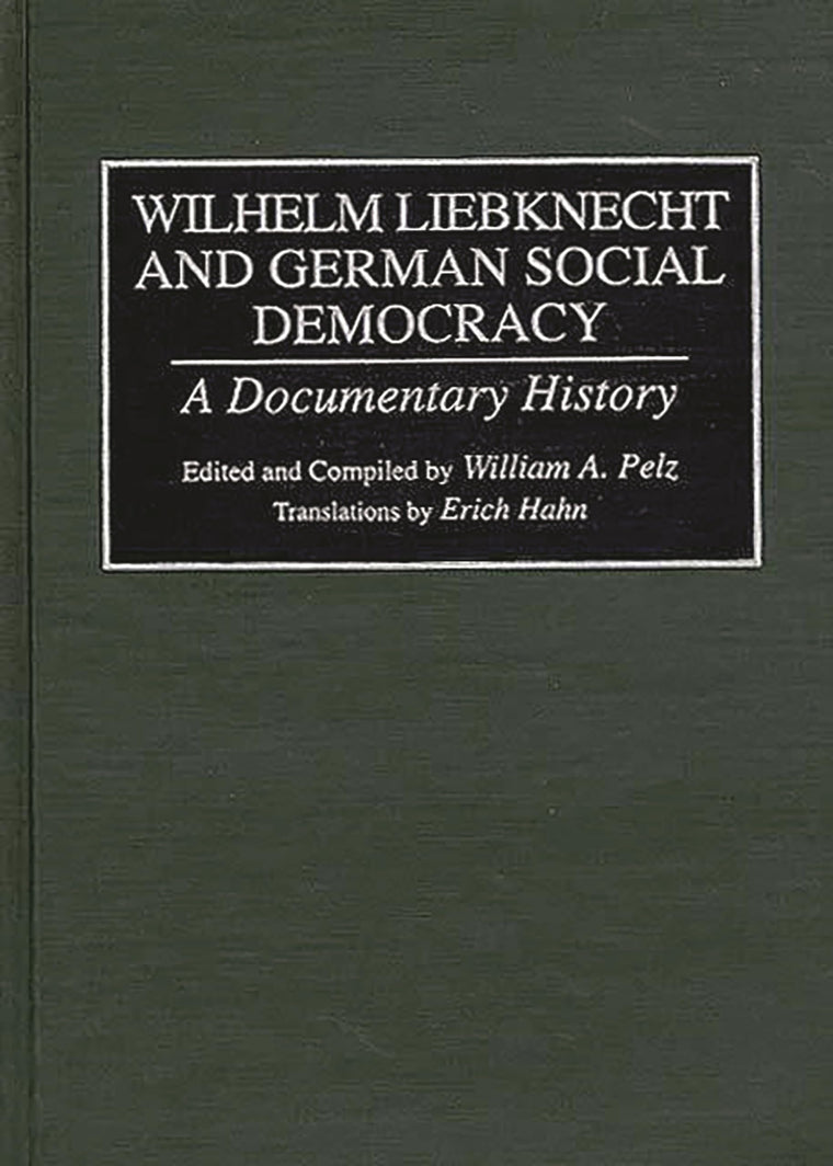 Wilhelm Liebknecht and German Social Democracy: A Documentary History (Documentary Reference Collections)