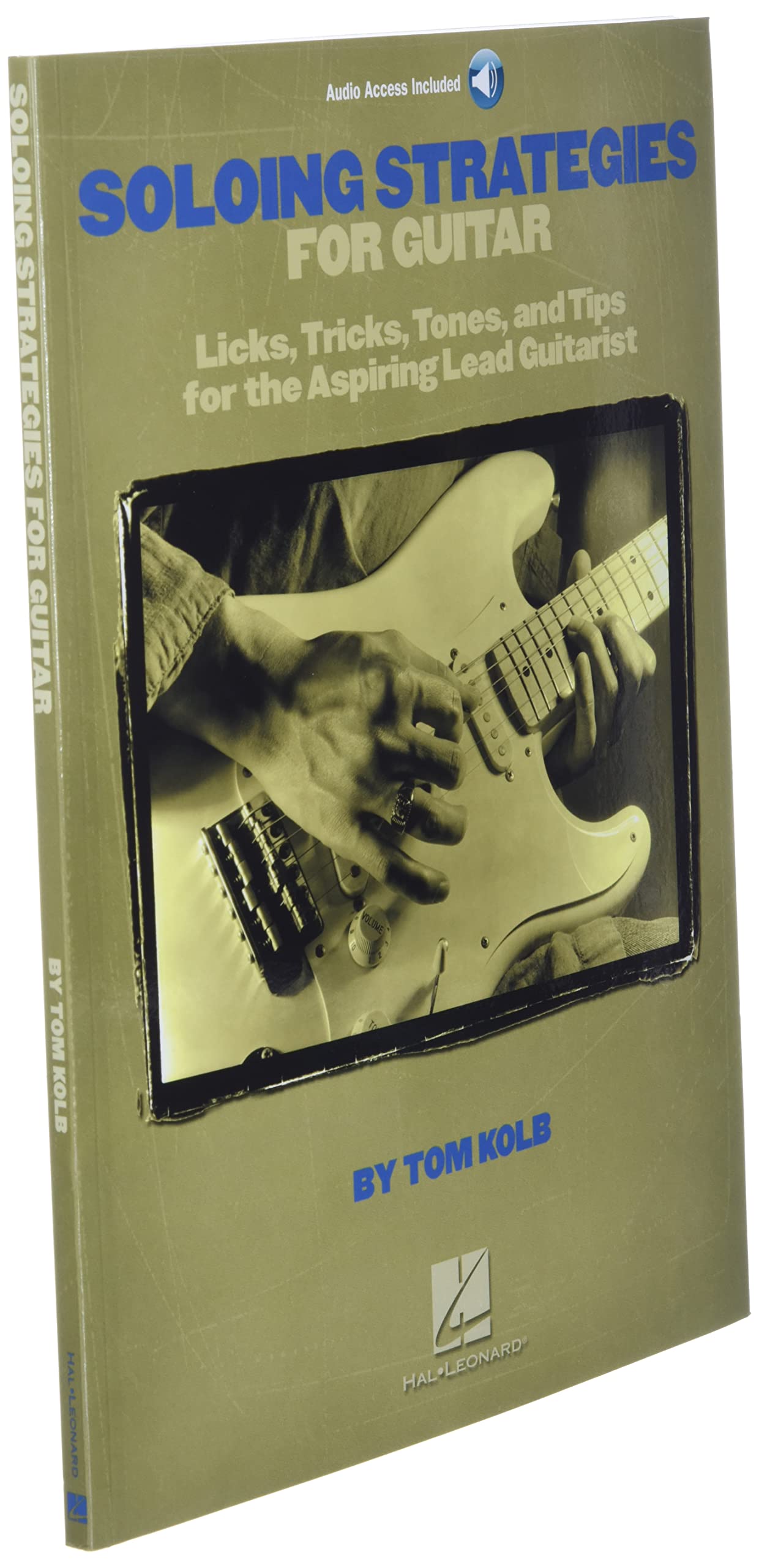 Soloing Strategies for Guitar: Licks, Tricks, Tones, and Tips for the Aspiring Lead Guitarist