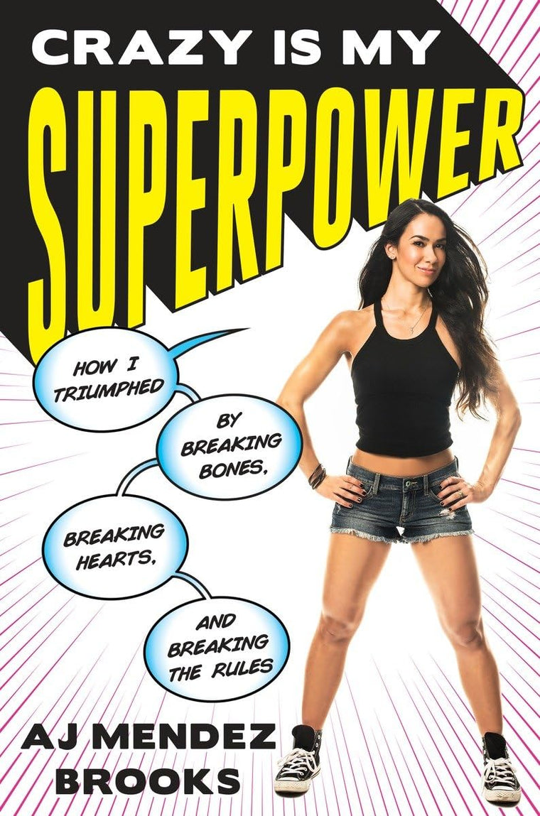Crazy Is My Superpower: How I Triumphed by Breaking Bones, B