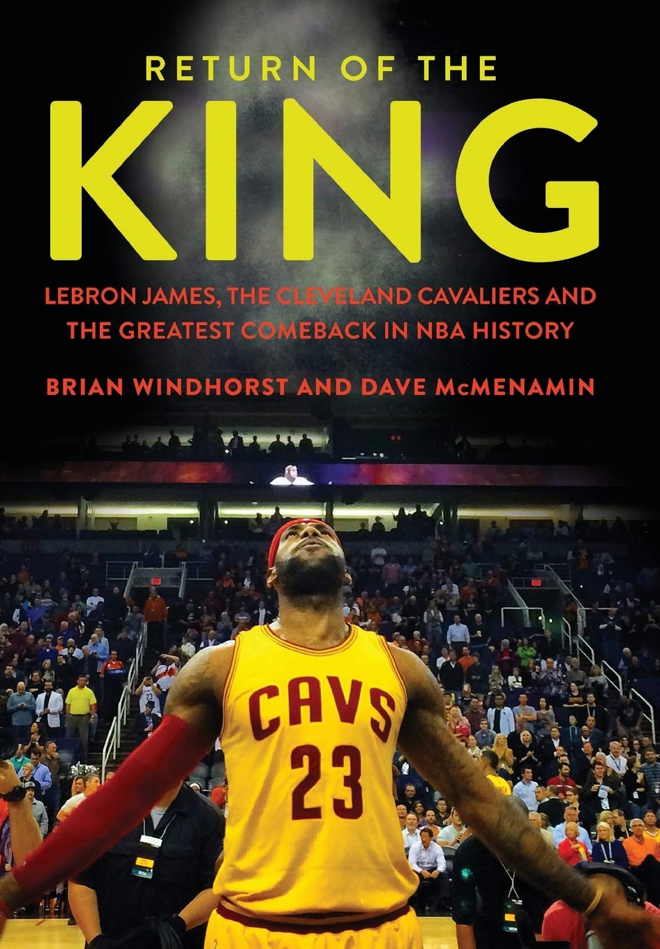 Return of the King: LeBron James, the Cleveland Cavaliers and the Greatest Comeback in NBA History