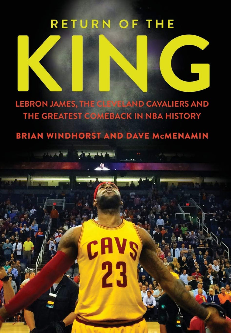 Return of the King: LeBron James, the Cleveland Cavaliers and the Greatest Comeback in NBA History