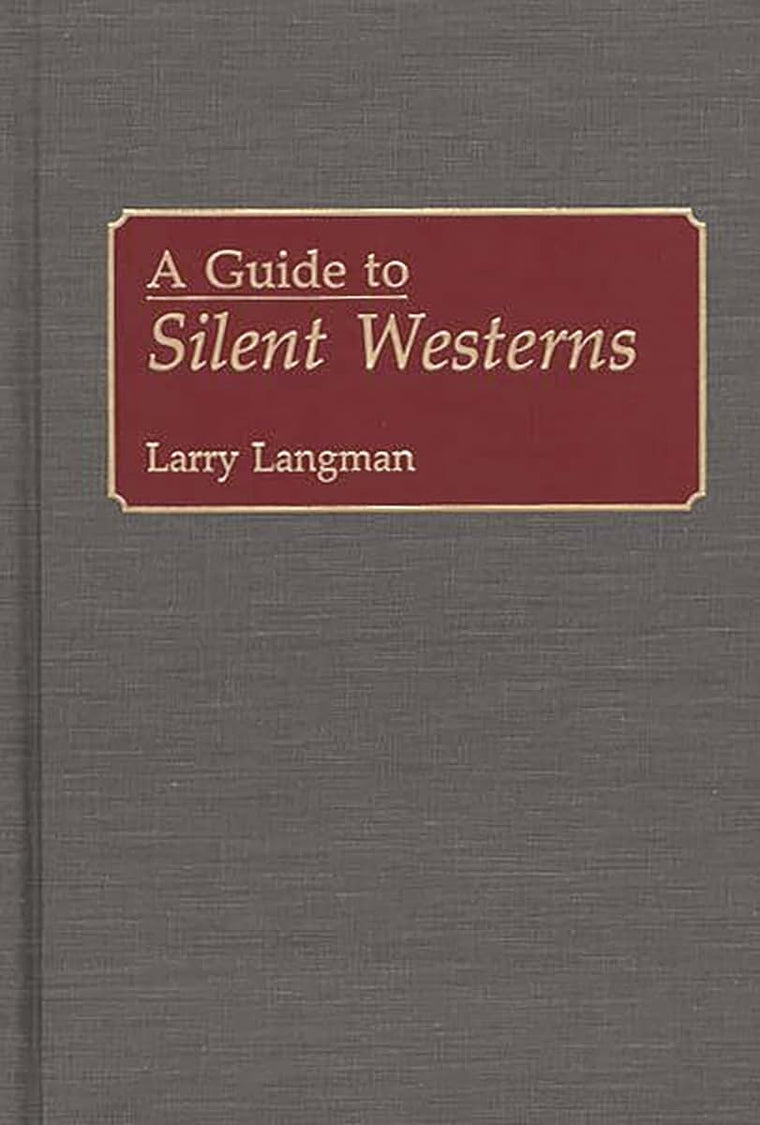 A Guide to Silent Westerns: (Bibliographies and Indexes in the Performing Arts)