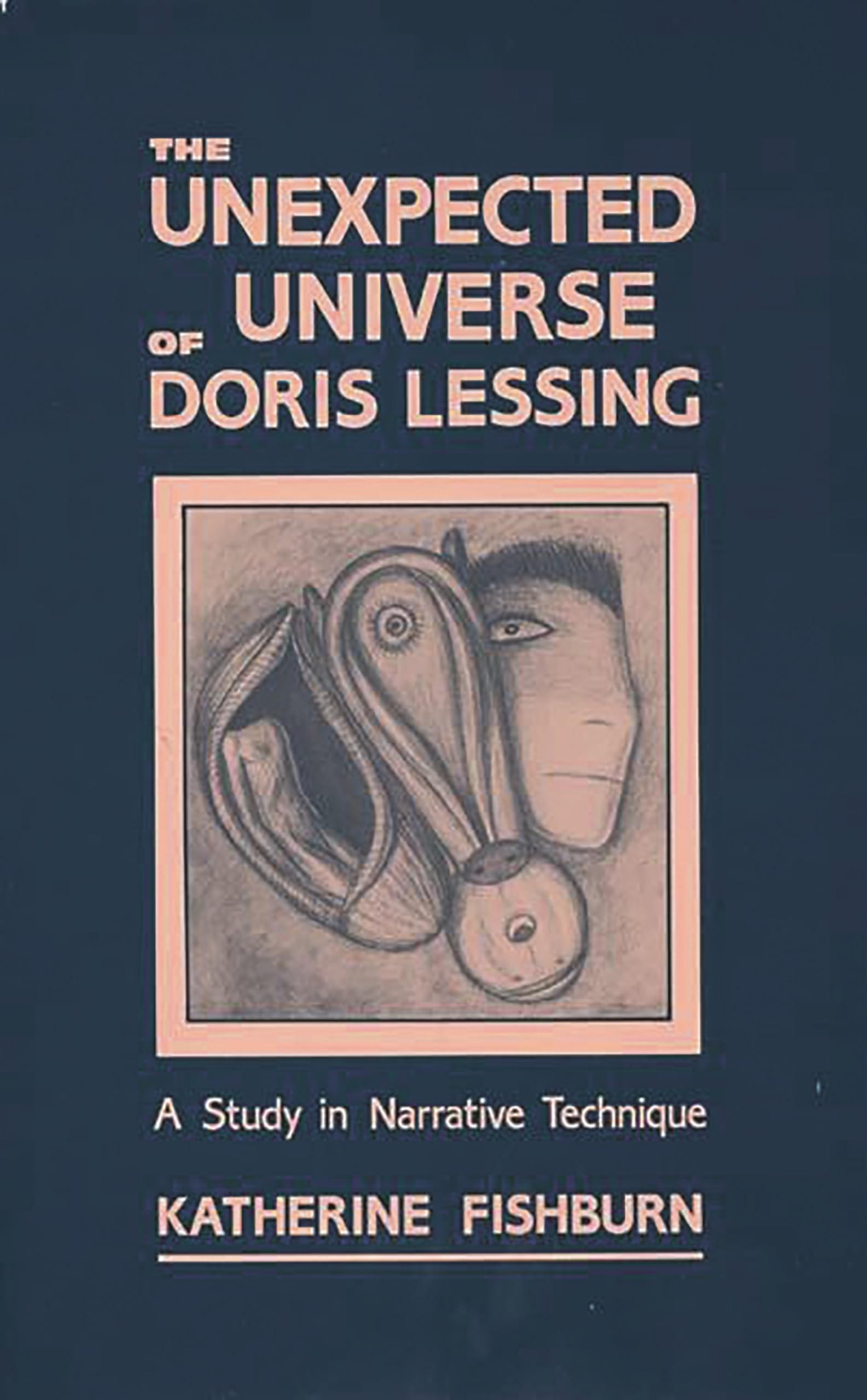 The Unexpected Universe of Doris Lessing: A Study in Narrative Technique (Contributions to the Study of Science Fiction and Fantasy)