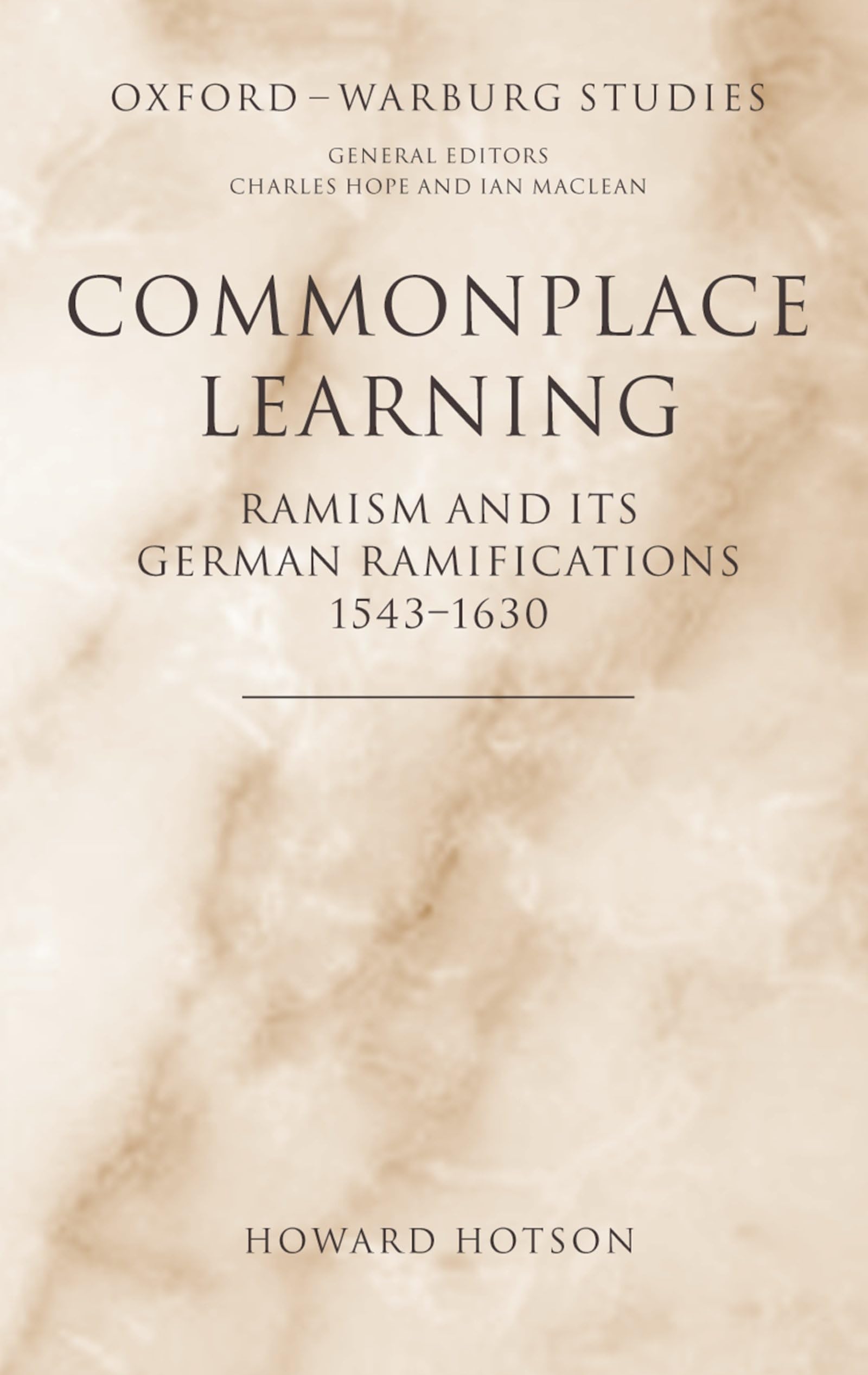 Commonplace Learning: Ramism and its German Ramifications, 1543-1630 (Oxford-Warburg Studies)