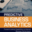 Predictive Business Analytics: Forward Looking Capabilities to Improve Business Performance