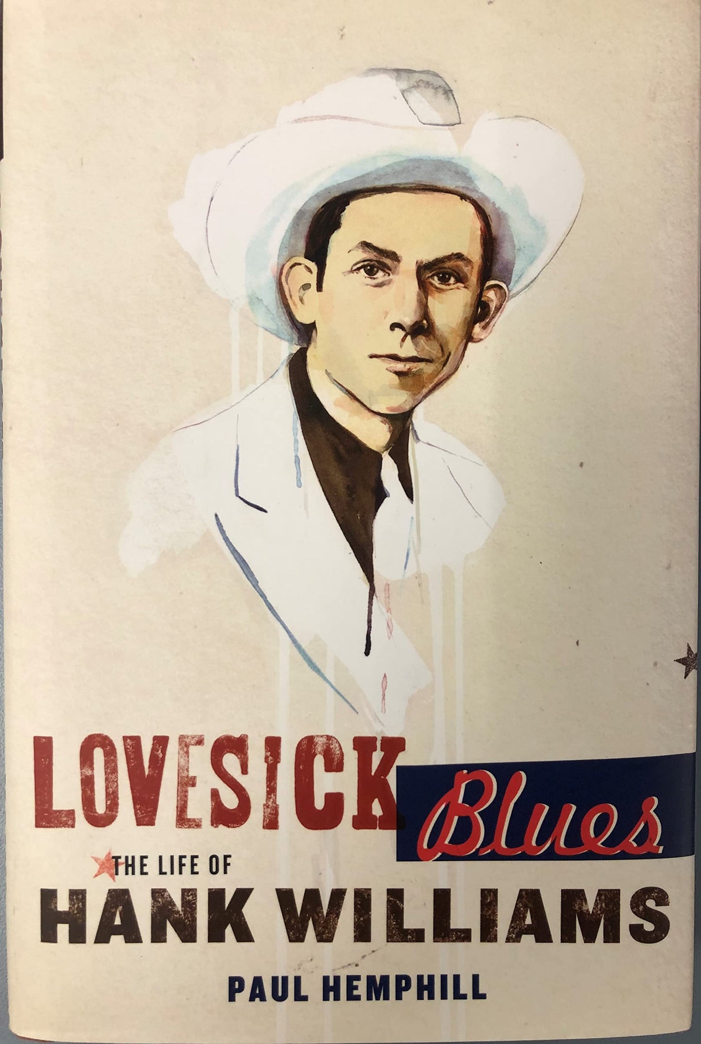 Lovesick Blues: The Life of Hank Williams by Hemphill, Paul