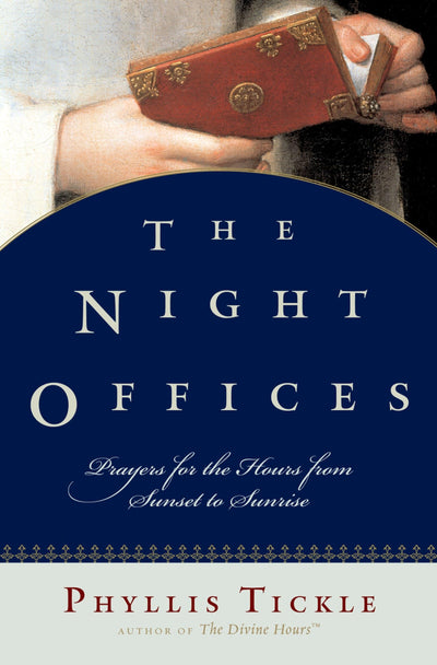 The Night Offices: Prayers for the Hours from Sunset to Sunrise