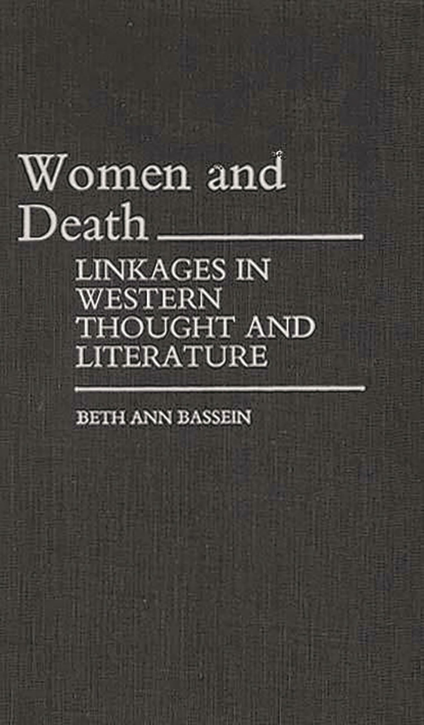 Women and Death: Linkages in Western Thought and Literature (Contributions in Women's Studies)