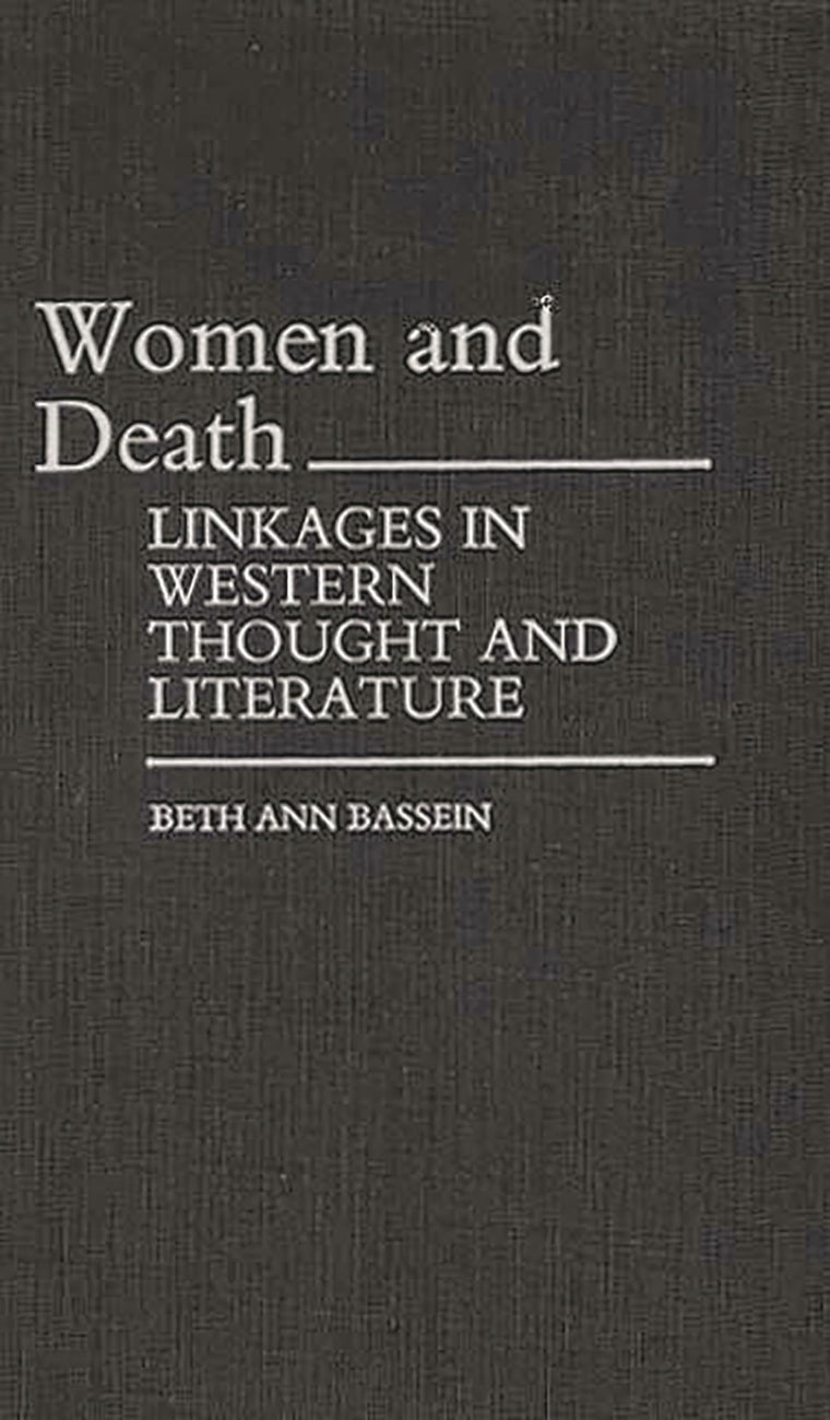 Women and Death: Linkages in Western Thought and Literature (Contributions in Women's Studies)