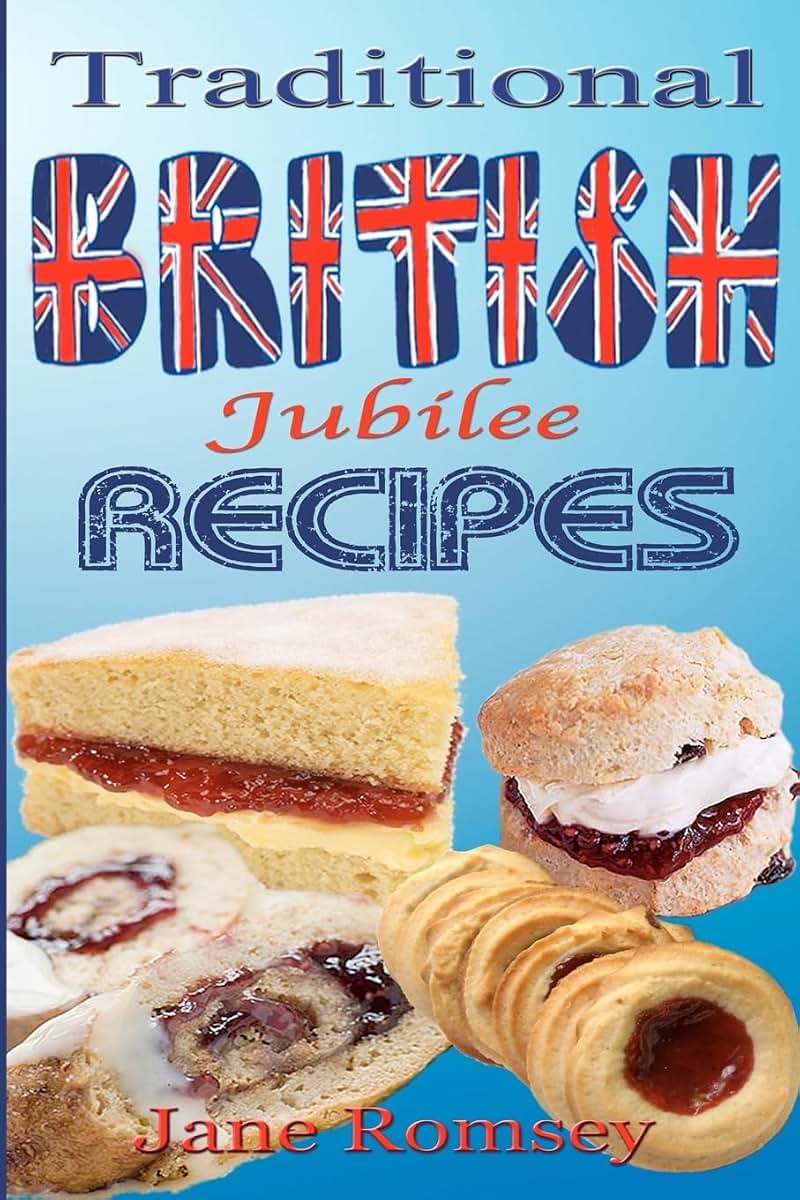 Traditional British Jubilee Recipes.: Mouthwatering recipes for traditional British cakes, puddings, scones and biscuits. 78 recipes in total. (Traditional British Recipes)