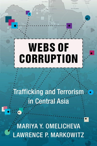 Webs of Corruption: Trafficking and Terrorism in Central Asia (Columbia Studies in Terrorism and Irregular Warfare)