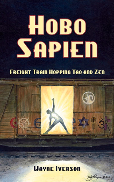 Hobo Sapien: Freight Train Hopping Tao and Zen
