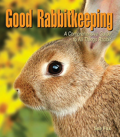Good Rabbitkeeping: A Comprehensive Guide to All Things Rabbit (Good Petkeeping)