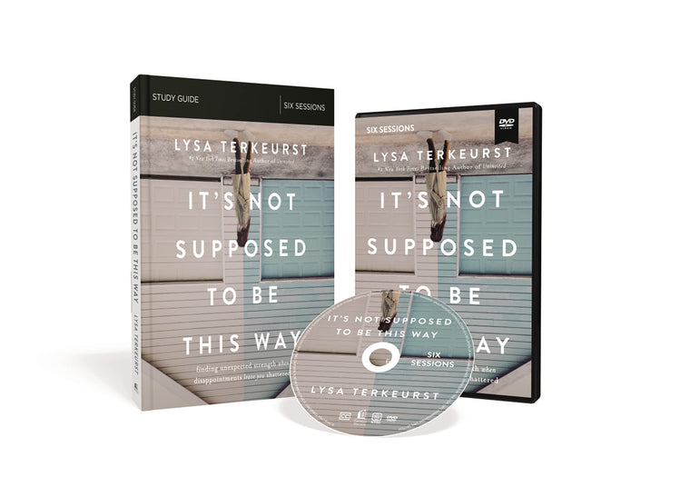 It's Not Supposed to Be This Way Study Guide with DVD: Finding Unexpected Strength When Disappointments Leave You Shattered