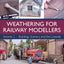 Weathering for Railway Modellers: Buildings, Scenery and the Lineside