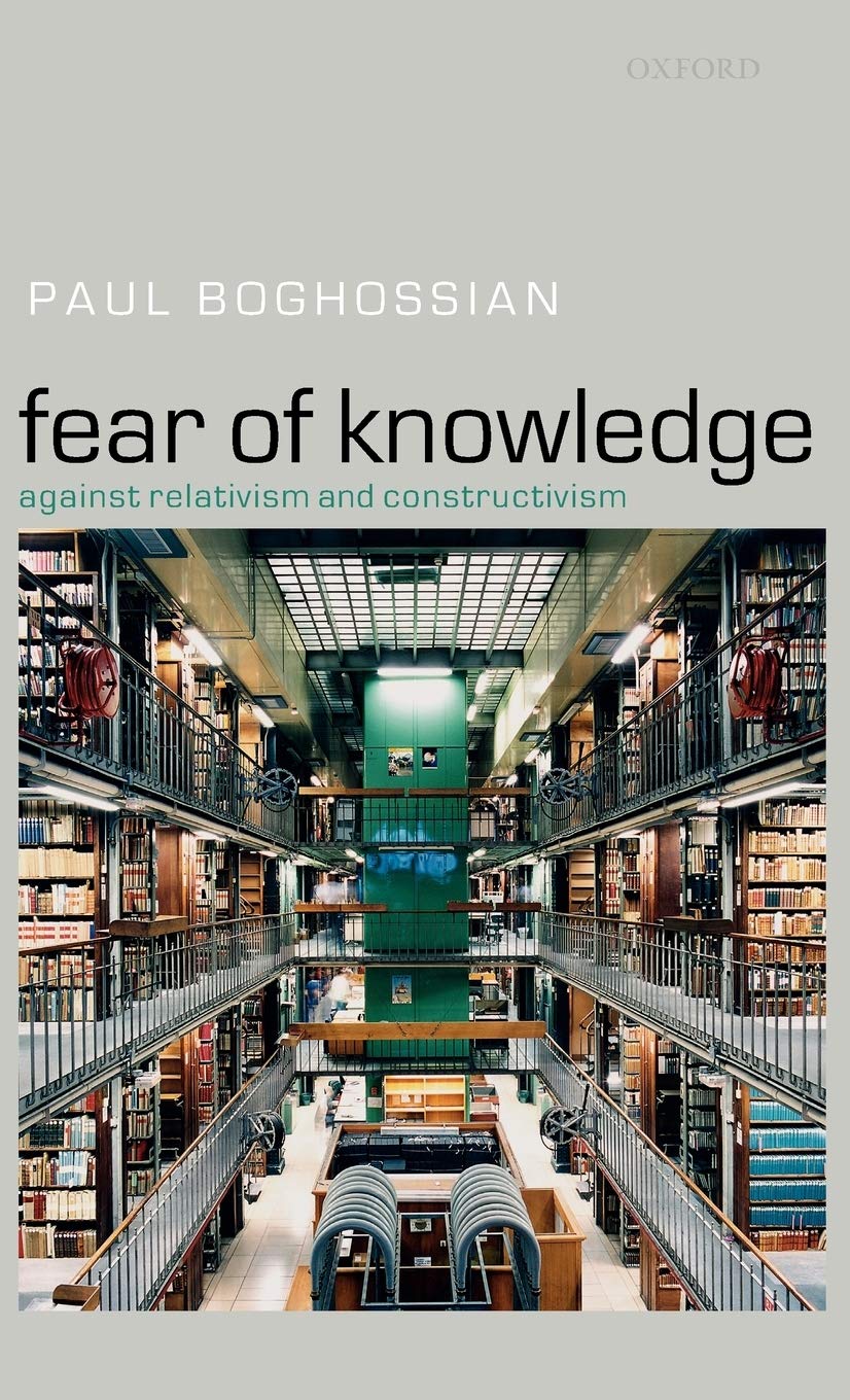 Fear of Knowledge: Against Relativism and Constructivism by