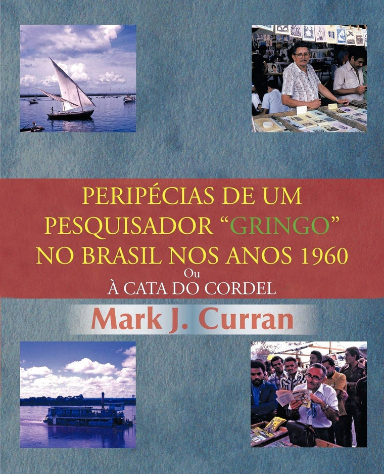 Peripécias De Um Pesquisador "Gringo" No Brasil Nos Anos 1960: Ou  Cata Do Cordel (Portuguese Edition)