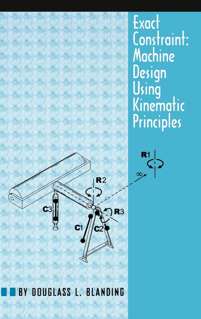 Exact Constraint: Machine Design Using Kinematic Processing