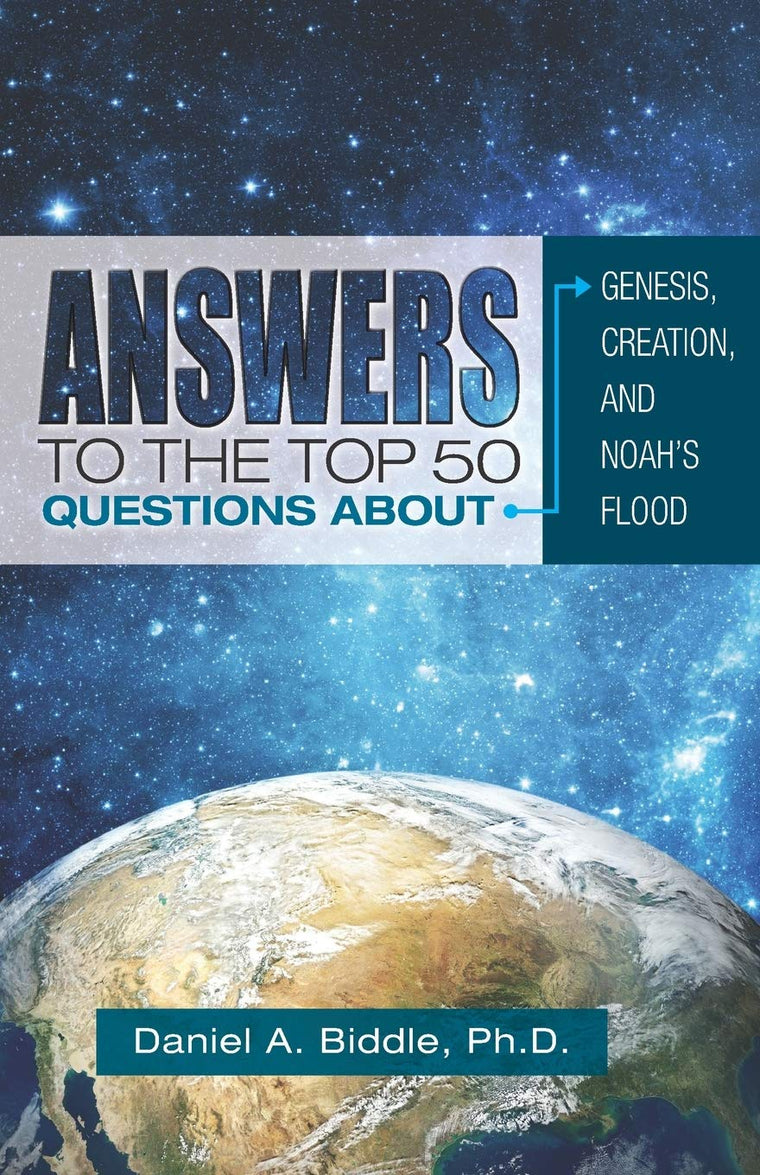 Answers to the Top 50 Questions about Genesis, Creation, and Noah's Flood (Debunking Evolution)
